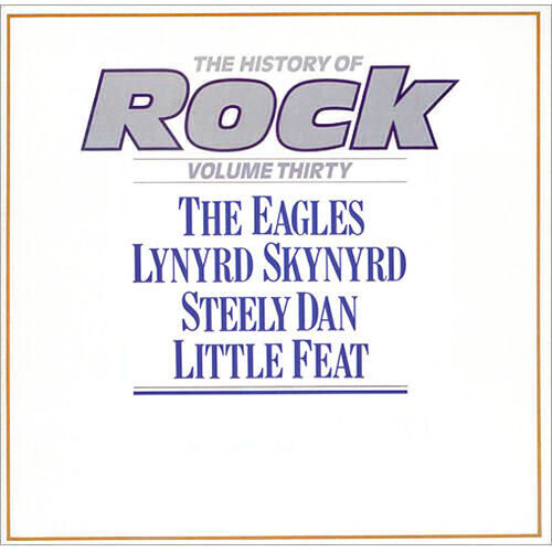 The Eagles / Lynyrd Skynyrd / Steely Dan / Little Feat – The History Of Rock (Volume Thirty)